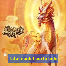 fatal model porto belo